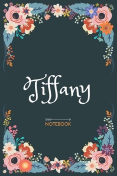 Tiffany - Notebook: Floral design, Personalized name journal « Tiffany » | Birthday Gift For Women & Girl, Mom, Sister ..| Lined Journal, 120 Pages, size 6 x 9