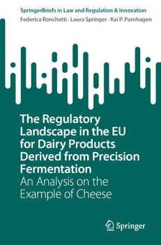 Paperback The Regulatory Landscape in the EU for Dairy Products Derived from Precision Fermentation: An Analysis on the Example of Cheese Book