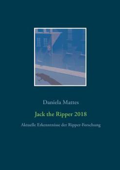 Paperback Jack the Ripper 2018: Aktuelle Erkenntnisse der Ripper-Forschung [German] Book