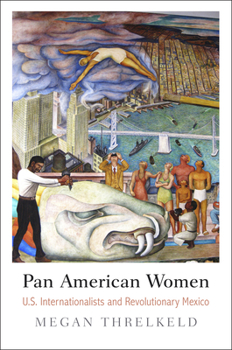 Paperback Pan American Women: U.S. Internationalists and Revolutionary Mexico Book