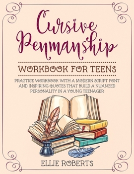 Paperback Cursive Penmanship Workbook for Teens: Practice Workbook with a Modern Script Font and Inspiring Quotes that Build a Nuanced Personality in a Young Te Book