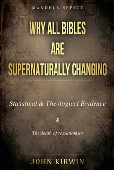 Why All Bibles Are Supernaturally Changing: Statistical And Theological Proof & The Death Of Cessationism