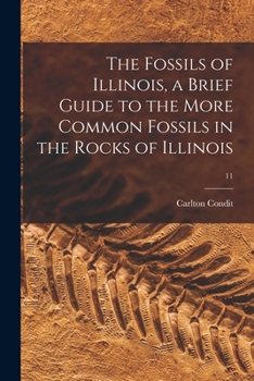 Paperback The Fossils of Illinois, a Brief Guide to the More Common Fossils in the Rocks of Illinois; 11 Book