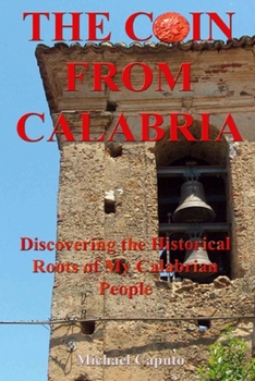 Paperback The Coin From Calabria: Discovering the Historical Roots of My Calabrian People Book
