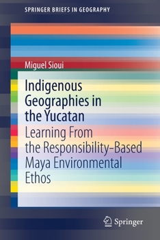 Paperback Indigenous Geographies in the Yucatan: Learning from the Responsibility-Based Maya Environmental Ethos Book