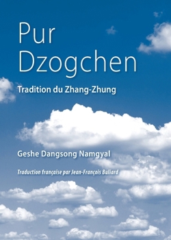 Pur Dzogchen: Zhang Zhung Tradition (French Edition)