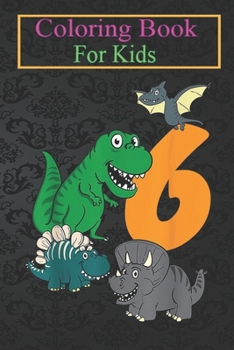 Paperback Coloring Book For Kids: Kids 6 Year Old Dino Dinosaur 6th Sixth Birthday Boys Girls Animal Coloring Book: For Kids Aged 3-8 (Fun Activities fo Book
