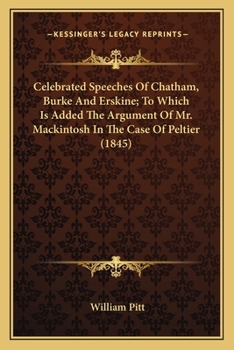 Paperback Celebrated Speeches Of Chatham, Burke And Erskine; To Which Is Added The Argument Of Mr. Mackintosh In The Case Of Peltier (1845) Book