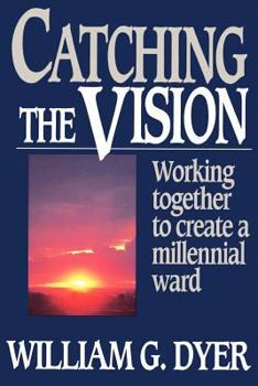 Hardcover Catching the vision: Working together to create a millennial ward Book