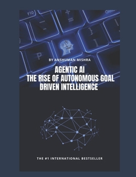 Paperback Agentic AI: The Rise of Autonomous Goal Driven Intelligence Book