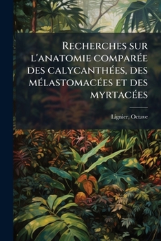 Paperback Recherches sur l'anatomie comparée des calycanthées, des mélastomacées et des myrtacées: 1887 [French] Book