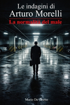Le indagini di Arturo Morelli - La normalità del male (vol. 3) (Italian Edition)