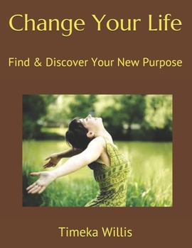 Paperback Change Your Life: Find & Discover Your New Purpose Book
