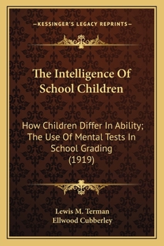 Paperback The Intelligence Of School Children: How Children Differ In Ability; The Use Of Mental Tests In School Grading (1919) Book