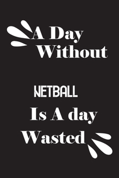 Paperback A day without netball is a day wasted Book