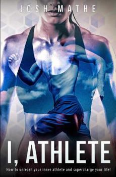 Paperback I, Athlete: How to unleash your inner athlete and supercharge your life! Book