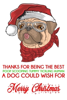 Paperback Thanks for being the best poop scooping tummy tickling human a dog could wish for merry Christmas: Funny Christmas Day Gifts: Softcover Notebook for C Book