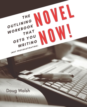 Paperback Novel Now: The Outlining Workbook That Gets You Writing, Not Procrastinating Book