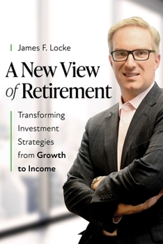 A New View of Retirement: Transforming Investment Strategies from Growth to Income