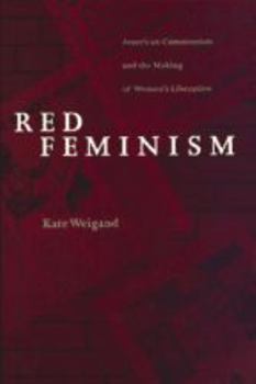 Red Feminism: American Communism and the Making of Women's Liberation (Reconfiguring American Political History) - Book  of the Reconfiguring American Political History
