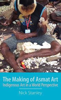 Hardcover The Making of Asmat Art: Indigenous Art in a World Perspective Book