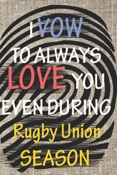 I VOW TO ALWAYS LOVE YOU EVEN DURING Rugby Union SEASON: / Perfect As A valentine's Day Gift Or Love Gift For Boyfriend-Girlfriend-Wife-Husband-Fiance-Long Relationship Quiz