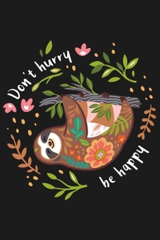 Do not be hurry be happy: Sloth Notebook Planner & Diary For Taking Notes, Cute Animal Notebook, Gift For Animal Lovers, Sloth lover gifts
