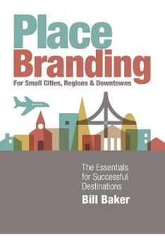 Paperback Place Branding for Small Cities, Regions and Downtowns: The Essentials for Successful Destinations Book