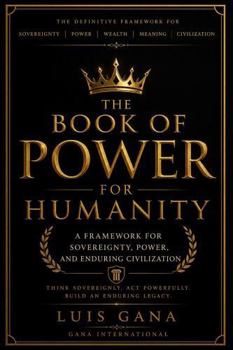 Paperback The Book of Power for Humanity: A Framework for Sovereignty, Power, and Enduring Civilization Book