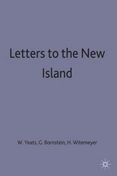 Letters to the New Island - Book #7 of the Collected Works of W.B. Yeats