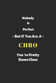 Nobody is perfect but if you are a CHRO you're pretty damn close: CHRO notebook , perfect gift for Chief Human Resources Officer