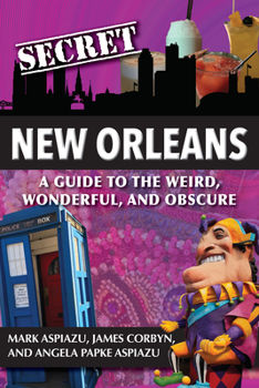 Paperback Secret New Orleans: A Guide to the Weird, Wonderful, and Obscure Book