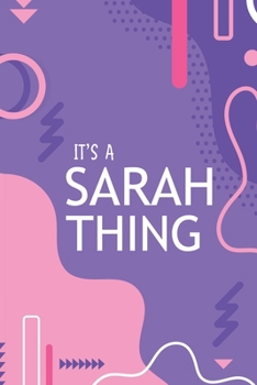 IT'S A SARAH THING: YOU WOULDN'T UNDERSTAND Notebook, 120 Pages, 6x9, Soft Cover, Glossy Finish.