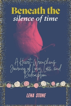 Beneath the silence of time: A heart-wrenching journey of love, loss and redemption