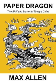 Paperback Paper Dragon: The Bluff and Bluster of Today's China Book