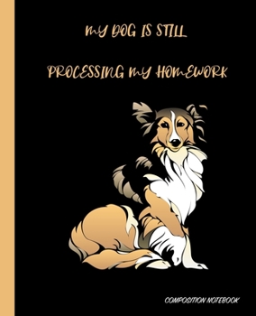 My Dog Is Still Processing My Homework: Adorable Dog Cover - Homework and Notes Composition Notebook - Handwriting Blank Lined Wide Ruled Notepad ... (Pre K To College Primary Subject Notebook)