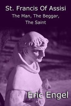Paperback St. Francis of Assisi: The Man, The Beggar, The Saint Book