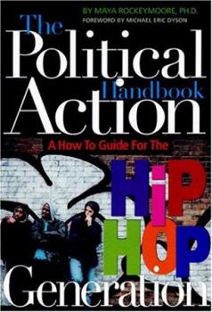 Paperback The Political Action Handbook: A How-To Guide for the Hip Hop Generation Book