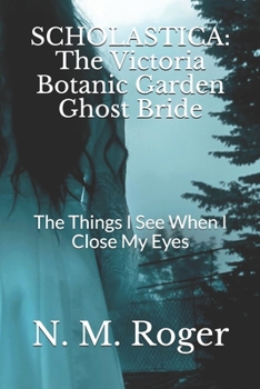 Paperback Scholastica: The Victoria Botanic Garden Ghost Bride: The Things I See When I Close My Eyes Book