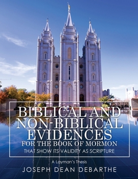 Paperback Biblical and Non-Biblical Evidences For The Book of Mormon: That Show Its Validity As Scripture: A Layman's Thesis Book