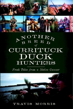 Paperback Another Breed of Currituck Duck Hunters: Fresh Tales from a Native Gunner Book
