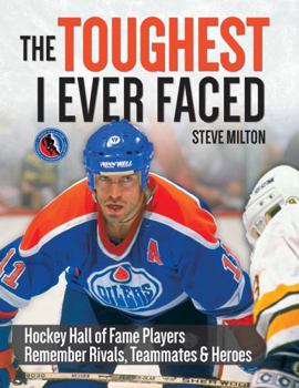Paperback The Toughest I Ever Faced: Hockey Hall of Fame Players Remember Rivals, Teammates and Heroes Book