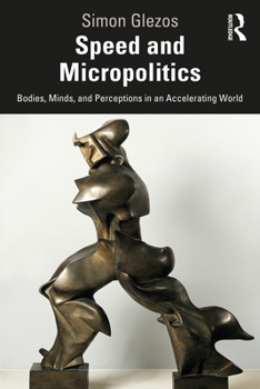 Paperback Speed and Micropolitics: Bodies, Minds, and Perceptions in an Accelerating World Book