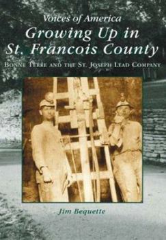 Growing Up in St. Francois County: Bonne Terre and the St. Joseph Lead Company (MO)  (Voices of America)