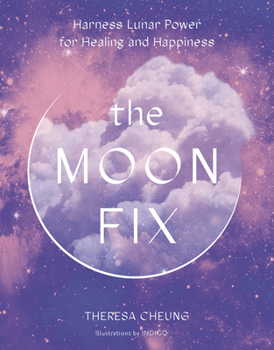 Hardcover The Moon Fix: Harness Lunar Power for Healing and Happiness Book