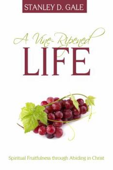 Paperback A Vine-Ripened Life: Spiritual Fruitfulness Through Abiding in Christ Book