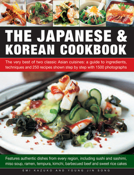 Paperback The Japanese & Korean Cookbook: The Very Best of Two Classic Asian Cuisines: A Guide to Ingredients, Techniques and 250 Recipes Shown Step by Step wit Book