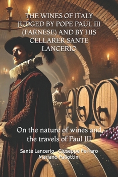 Paperback The Wines of Italy Judged by Pope Paul III (Farnese) and by His Cellarer Sante Lancerio: On the nature of wines and the travels of Paul III Book