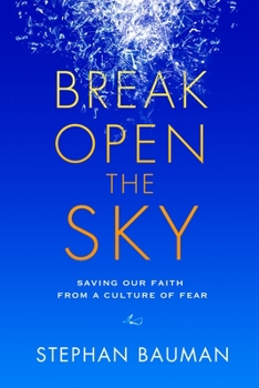 Paperback Break Open the Sky: Saving Our Faith from a Culture of Fear Book