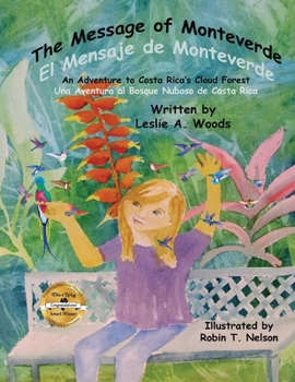 The Message of Monteverde / El Mensaje de Monteverde: An Adventure to Costa Rica's Cloud Forest / Una Aventura Al Bosque Nuboso de Costa Rica